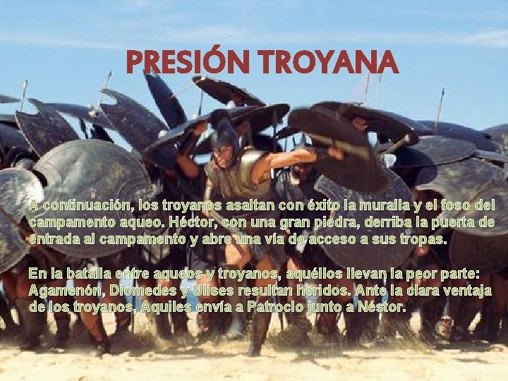 PRESIÓN TROYANA A continuación, los troyanos asaltan con éxito la muralla y el foso PRESIÓN TROYANA A continuación, los troyanos asaltan con éxito la muralla y el foso