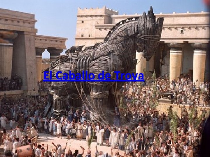 El Caballo de Troya El Caballo de Troya