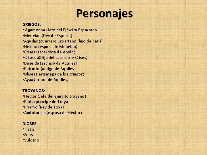 Personajes GRIEGOS: • Agamenón (Jefe del Ejército Espartano) • Menelao (Rey de Esparta) • Personajes GRIEGOS: • Agamenón (Jefe del Ejército Espartano) • Menelao (Rey de Esparta) •