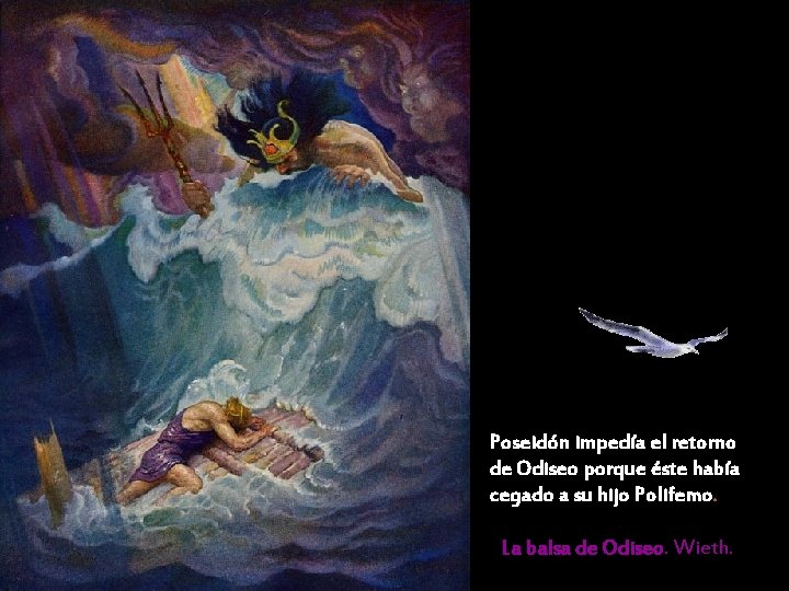 Poseidón impedía el retorno de Odiseo porque éste había cegado a su hijo Polifemo. Poseidón impedía el retorno de Odiseo porque éste había cegado a su hijo Polifemo.