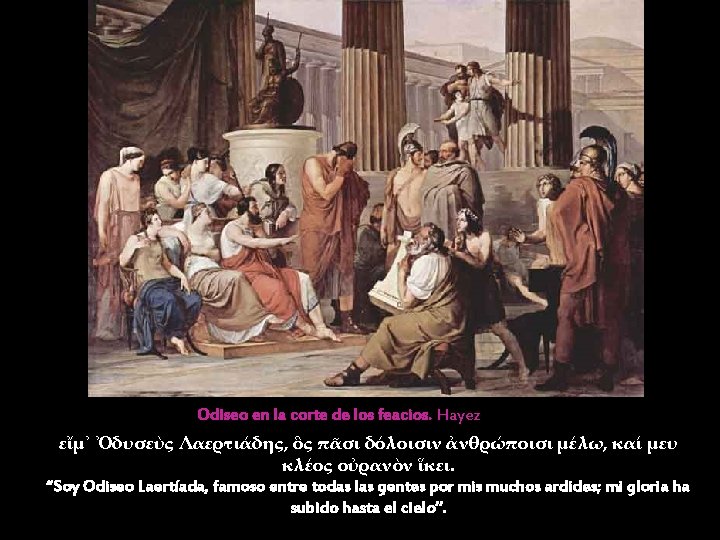 Odiseo en la corte de los feacios. Hayez εἴμ᾽ Ὀδυσεὺς Λαερτιάδης, ὃς πᾶσι δόλοισιν Odiseo en la corte de los feacios. Hayez εἴμ᾽ Ὀδυσεὺς Λαερτιάδης, ὃς πᾶσι δόλοισιν