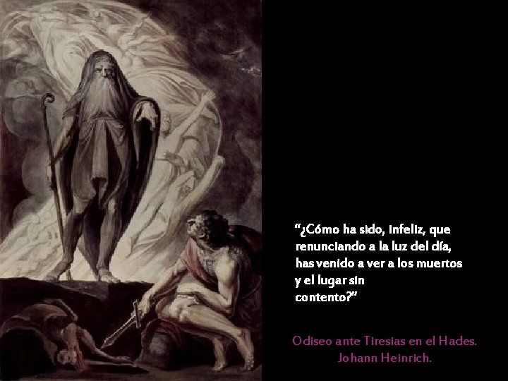 “¿Cómo ha sido, infeliz, que renunciando a la luz del día, has venido a “¿Cómo ha sido, infeliz, que renunciando a la luz del día, has venido a