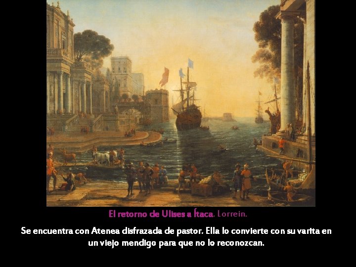 El retorno de Ulises a Ítaca. Lorrein. Se encuentra con Atenea disfrazada de pastor. El retorno de Ulises a Ítaca. Lorrein. Se encuentra con Atenea disfrazada de pastor.
