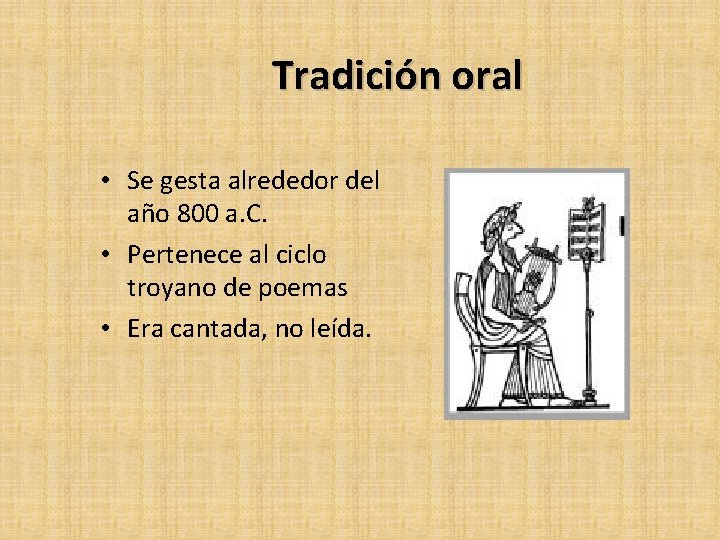 Tradición oral • Se gesta alrededor del año 800 a. C. • Pertenece al Tradición oral • Se gesta alrededor del año 800 a. C. • Pertenece al