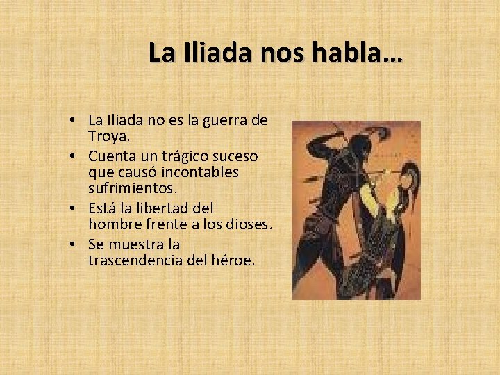 La Iliada nos habla… • La Iliada no es la guerra de Troya. • La Iliada nos habla… • La Iliada no es la guerra de Troya. •