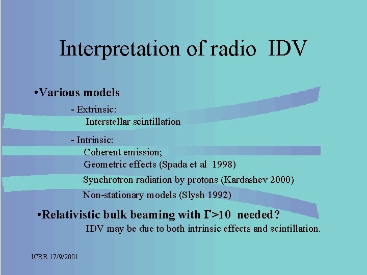 Interpretation of radio IDV • Various models - Extrinsic: Interstellar scintillation - Intrinsic: Coherent