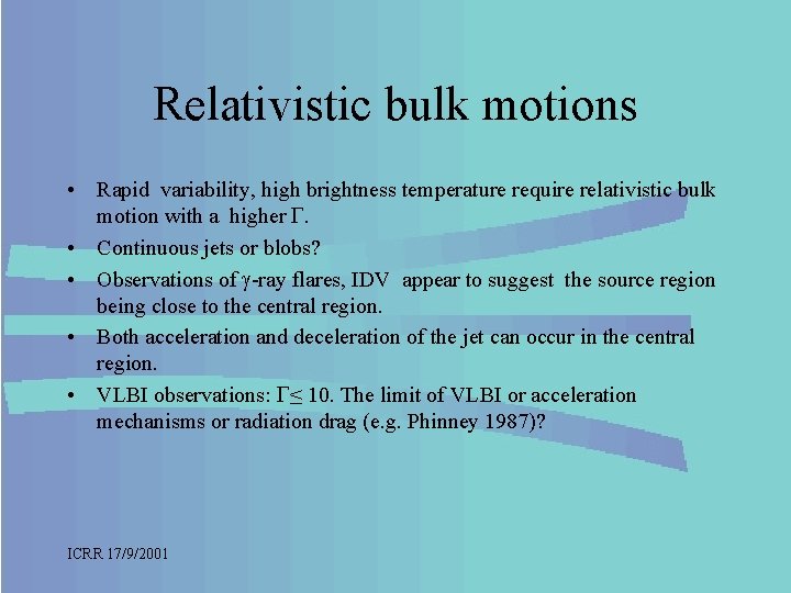 Relativistic bulk motions • Rapid variability, high brightness temperature require relativistic bulk motion with