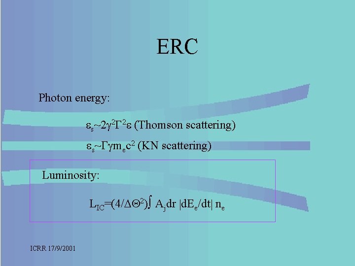 ERC Photon energy: s~2 2 2 (Thomson scattering) s~ mec 2 (KN scattering) Luminosity: