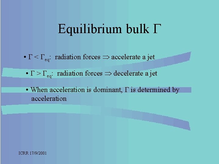 Equilibrium bulk • < eq: radiation forces accelerate a jet • > eq: radiation