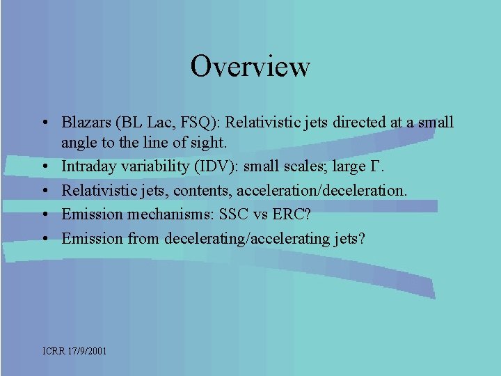 Overview • Blazars (BL Lac, FSQ): Relativistic jets directed at a small angle to