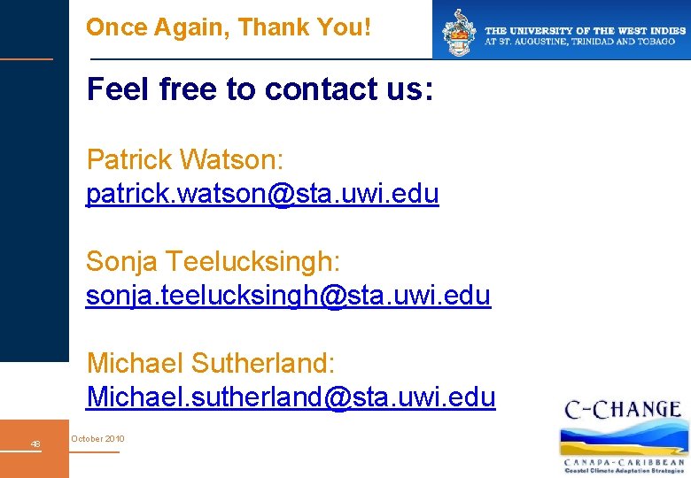 Once Again, Thank You! Feel free to contact us: Patrick Watson: patrick. watson@sta. uwi.