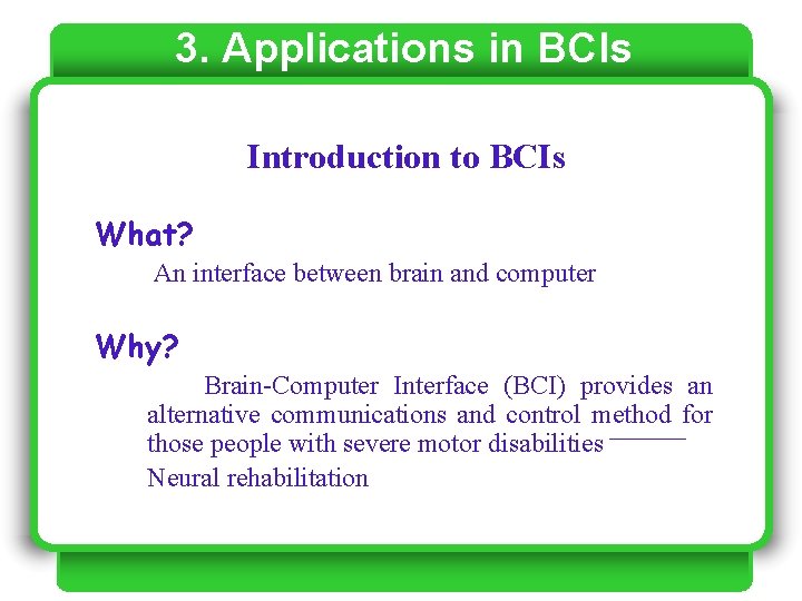 3. Applications in BCIs Introduction to BCIs What? An interface between brain and computer 3. Applications in BCIs Introduction to BCIs What? An interface between brain and computer