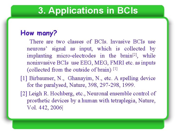 3. Applications in BCIs How many? There are two classes of BCIs. Invasive BCIs 3. Applications in BCIs How many? There are two classes of BCIs. Invasive BCIs