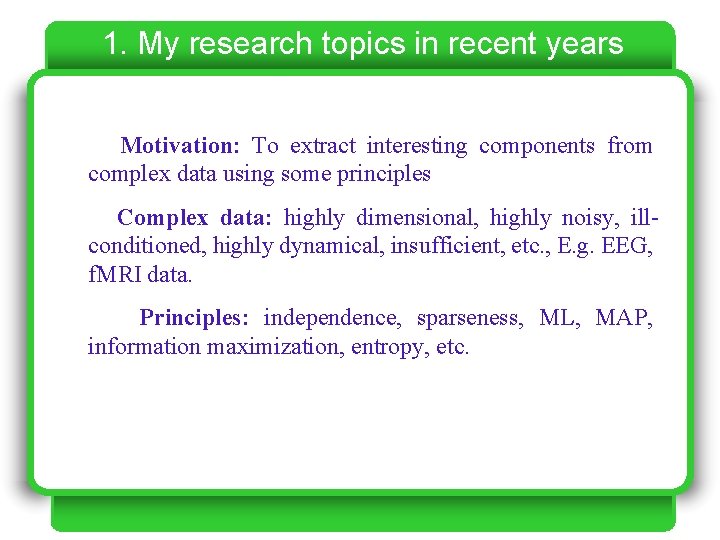 1. My research topics in recent years Motivation: To extract interesting components from complex 1. My research topics in recent years Motivation: To extract interesting components from complex