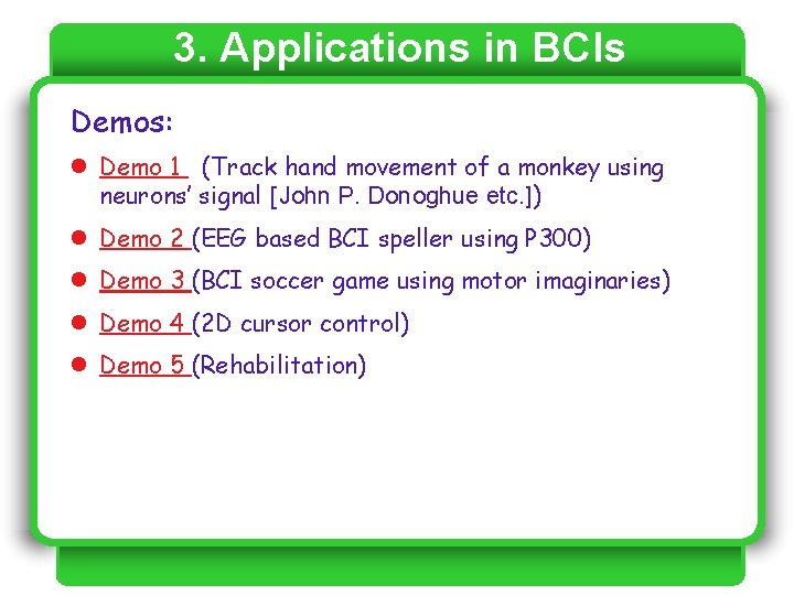 3. Applications in BCIs Demos: l Demo 1 (Track hand movement of a monkey 3. Applications in BCIs Demos: l Demo 1 (Track hand movement of a monkey
