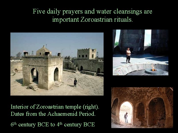 Five daily prayers and water cleansings are important Zoroastrian rituals. Interior of Zoroastrian temple