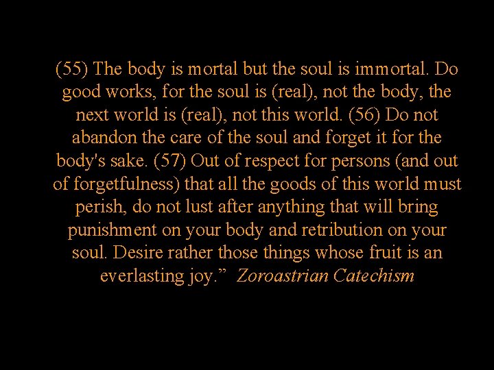 (55) The body is mortal but the soul is immortal. Do good works, for