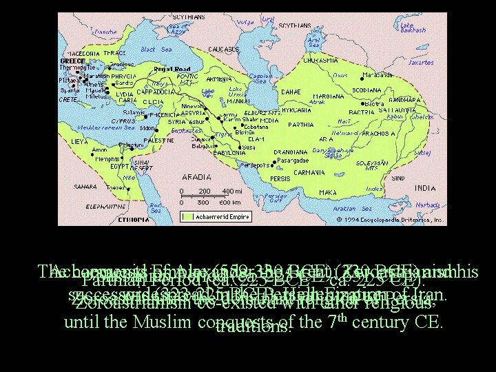 The Achaemenid conquests Empire of Alexander (559 -330 Great BCE): (330 Zoroastrianism BCE) Sassanian