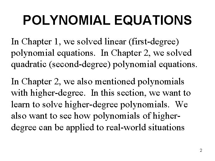 POLYNOMIAL EQUATIONS In Chapter 1, we solved linear (first-degree) polynomial equations. In Chapter 2,