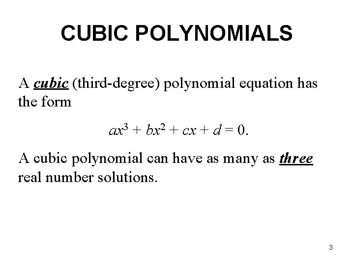 CUBIC POLYNOMIALS A cubic (third-degree) polynomial equation has the form ax 3 + bx