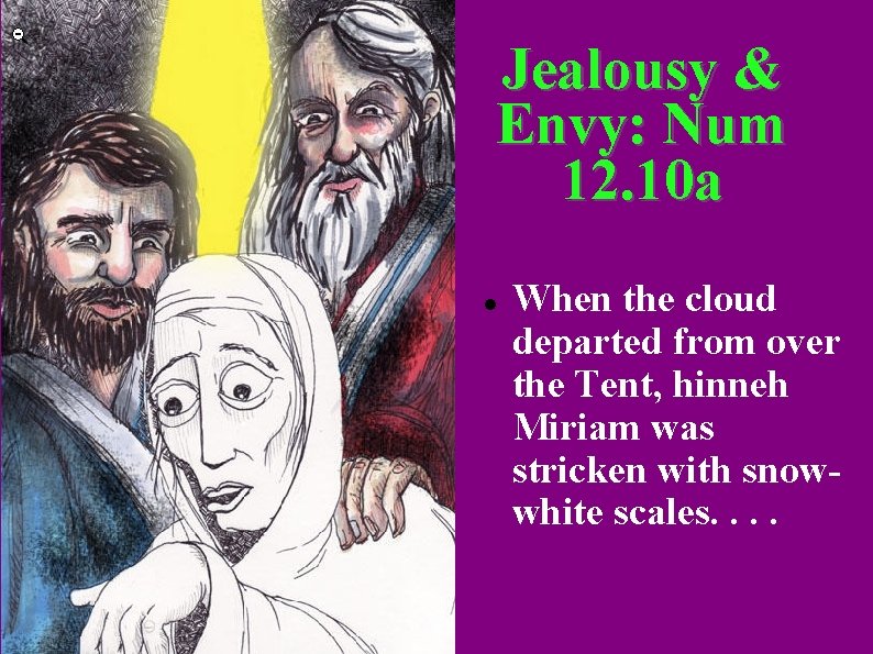 Jealousy & Envy: Num 12. 10 a When the cloud departed from over the