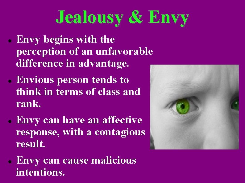 Jealousy & Envy begins with the perception of an unfavorable difference in advantage. Envious