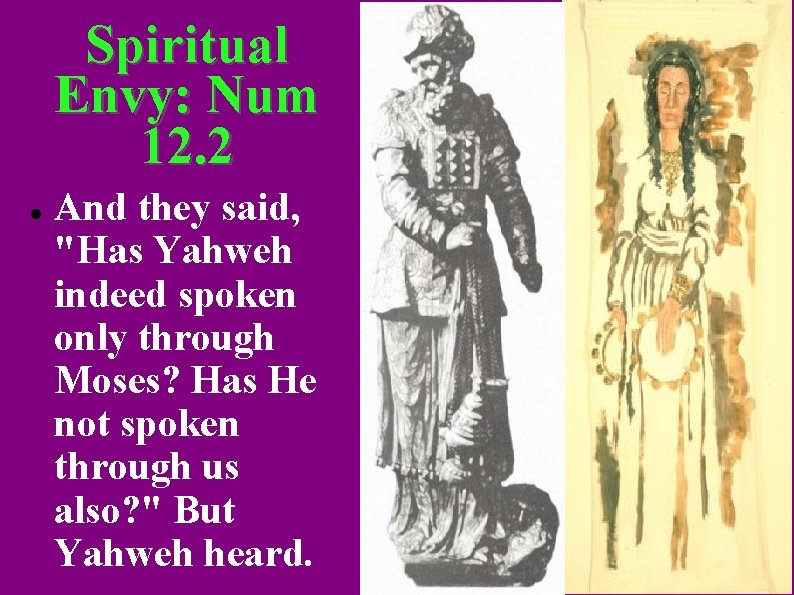 Spiritual Envy: Num 12. 2 And they said, "Has Yahweh indeed spoken only through