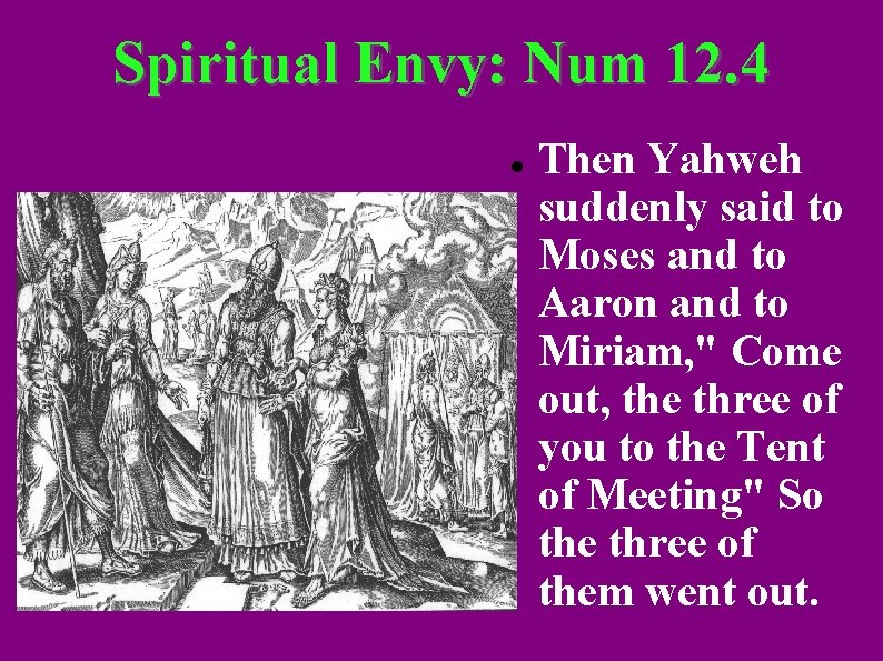 Spiritual Envy: Num 12. 4 Then Yahweh suddenly said to Moses and to Aaron