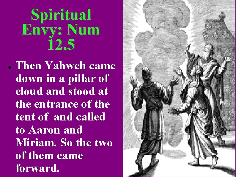 Spiritual Envy: Num 12. 5 Then Yahweh came down in a pillar of cloud