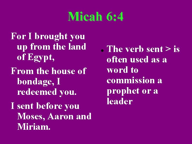 Micah 6: 4 For I brought you up from the land of Egypt, From