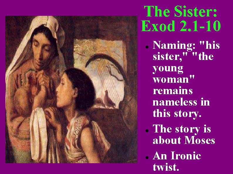 The Sister: Exod 2. 1 -10 Naming: "his sister, " "the young woman" remains