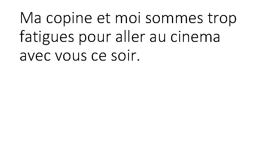 Ma copine et moi sommes trop fatigues pour aller au cinema avec vous ce Ma copine et moi sommes trop fatigues pour aller au cinema avec vous ce