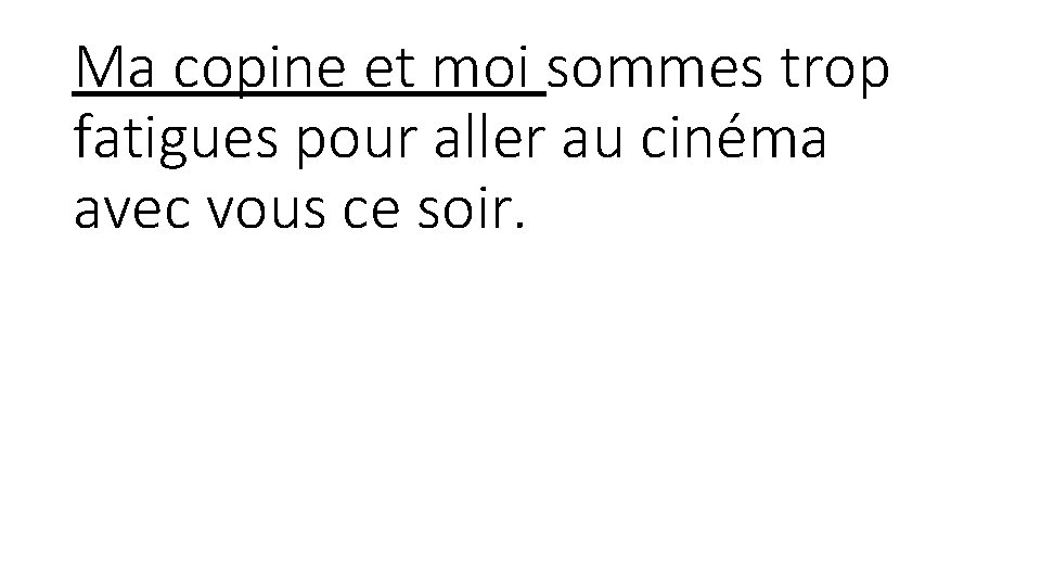 Ma copine et moi sommes trop fatigues pour aller au cinéma avec vous ce Ma copine et moi sommes trop fatigues pour aller au cinéma avec vous ce
