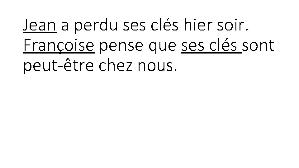 Jean a perdu ses clés hier soir. Françoise pense que ses clés sont peut-être Jean a perdu ses clés hier soir. Françoise pense que ses clés sont peut-être
