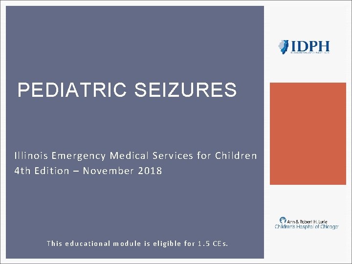 PEDIATRIC SEIZURES Illinois Emergency Medical Services for Children 4 th Edition – November 2018