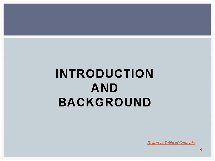 INTRODUCTION AND BACKGROUND Return to Table of Contents 10 