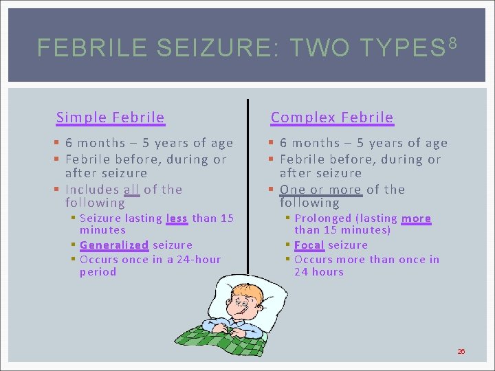 FEBRILE SEIZURE: TWO TYPES 8 Simple Febrile Complex Febrile § 6 months – 5