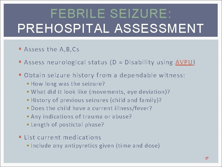 FEBRILE SEIZURE: PREHOSPITAL ASSESSMENT § Assess the A, B, Cs § Assess neurological status