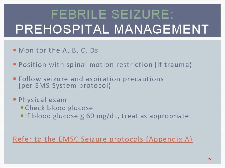 FEBRILE SEIZURE: PREHOSPITAL MANAGEMENT § Monitor the A, B, C, Ds § Position with