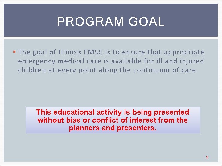 PROGRAM GOAL § The goal of Illinois EMSC is to ensure that appropriate emergency