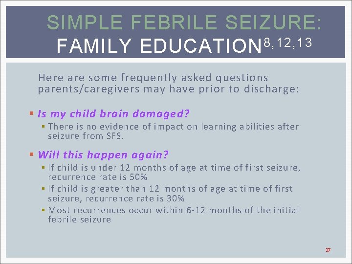 SIMPLE FEBRILE SEIZURE: FAMILY EDUCATION 8, 12, 13 Here are some frequently asked questions