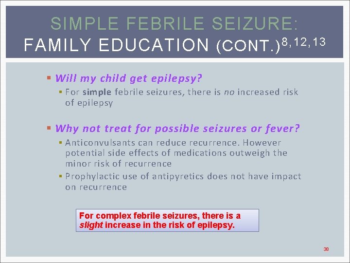 SIMPLE FEBRILE SEIZURE: FAMILY EDUCATION (CONT. ) 8, 12, 13 § Will my child