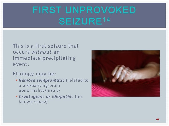 FIRST UNPROVOKED SEIZURE 14 This is a first seizure that occurs without an immediate