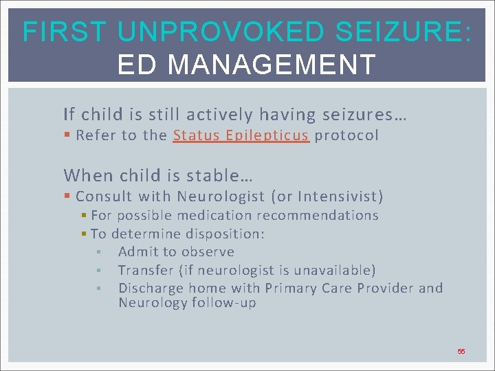 FIRST UNPROVOKED SEIZURE: ED MANAGEMENT If child is still actively having seizures… § Refer