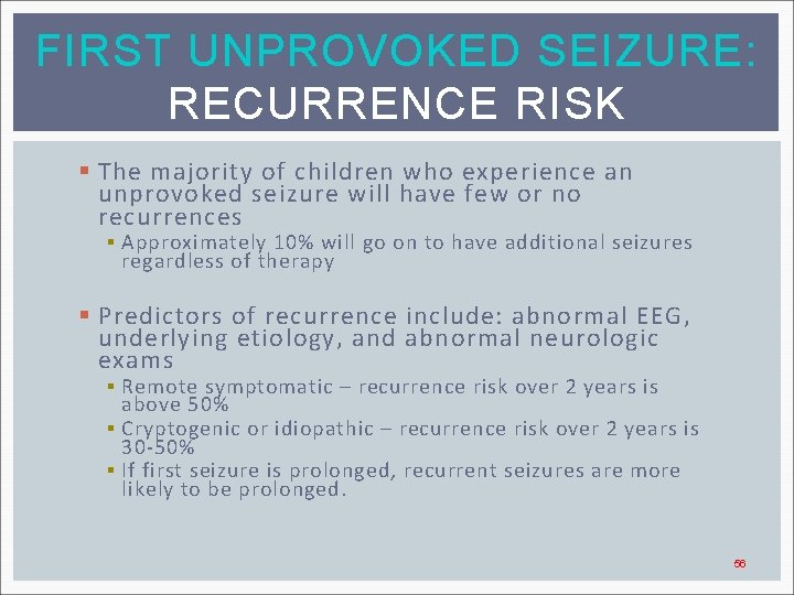 FIRST UNPROVOKED SEIZURE: RECURRENCE RISK § The majority of children who experience an unprovoked
