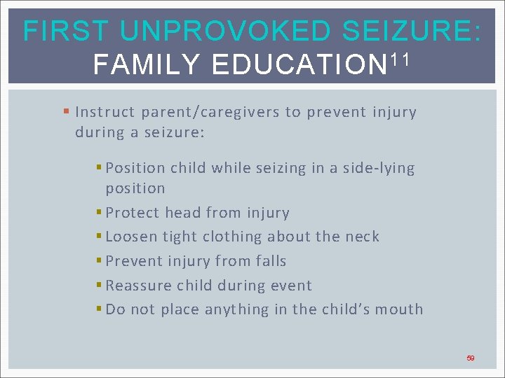 FIRST UNPROVOKED SEIZURE: FAMILY EDUCATION 11 § Instruct parent/caregivers to prevent injury during a