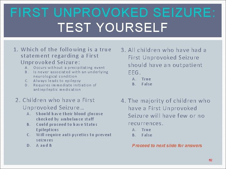 FIRST UNPROVOKED SEIZURE: TEST YOURSELF 1. Which of the following is a true statement