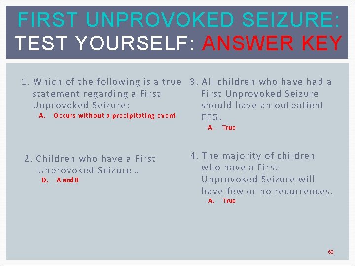 FIRST UNPROVOKED SEIZURE: TEST YOURSELF: ANSWER KEY 1. Which of the following is a