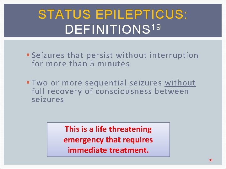 STATUS EPILEPTICUS: DEFINITIONS 19 § Seizures that persist without interruption for more than 5