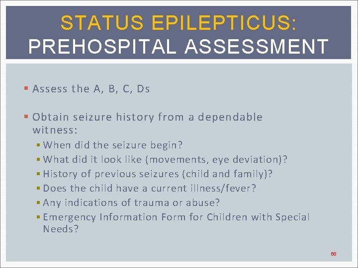 STATUS EPILEPTICUS: PREHOSPITAL ASSESSMENT § Assess the A, B, C, Ds § Obtain seizure